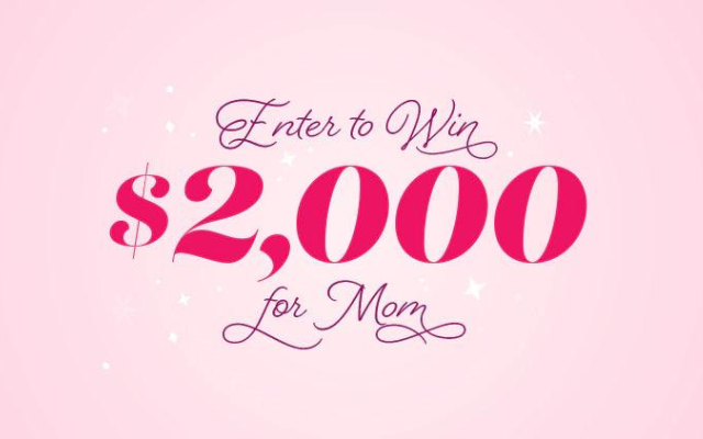 Win $2,000 for Mom this Mother’s Day!